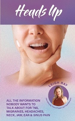 Leigh Ray - Heads Up! All the Information Nobody Wants to Talk about for TMJ, Migraines, Headaches, Neck, Jaw, Ear and Sinus Pain, Häftad. Tillgänglighet: Lägg i varukorg