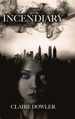 Claire E Dowler, Claire E. Dowler, E Dowler, Claire - Incendiary, Inbunden