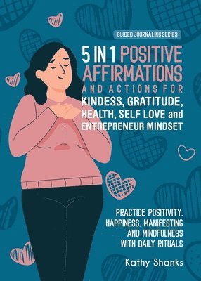 5 in 1 Positive Affirmations and Actions for Kindness, Gratitude, Health, Self Love and Entrepreneur Mindset