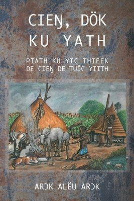 bokomslag Cie&#330;, Dk Ku Yath Piath Ku Yic Thieek de Cie&#330; de Tuc Yiith