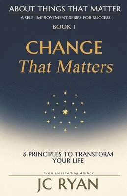 bokomslag Change That Matters: 8 Principles to Transform Your Life