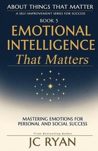 bokomslag Emotional Intelligence That Matters: Mastering Emotions for Personal and Social Success