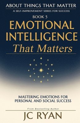 bokomslag Emotional Intelligence That Matters: Mastering Emotions for Personal and Social Success