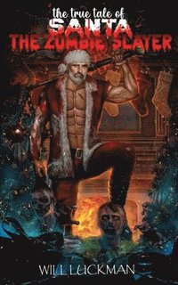 bokomslag The True Tale of Santa the Zombie Slayer