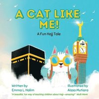 bokomslag A Cat Like Me! A Fun Hajj Tale