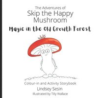 bokomslag The Adventures of Skip the Happy Mushroom