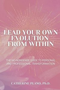 bokomslag Lead Your Own Evolution from Within