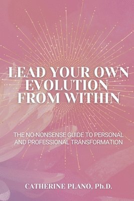 Catherine Plano - Lead Your Own Evolution from Within, Häftad