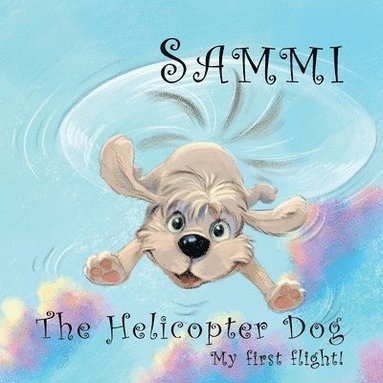 bokomslag Sammi The Helicopter Dog. My First Flight.