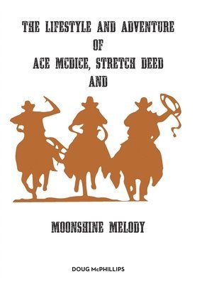 bokomslag The lifestyle and adventure of Ace McDice, Stretch Deed & moonshine Melody