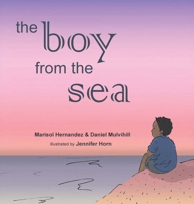Marisol Hernandez, Daniel Mulvihill - Boy From The Sea, Inbunden