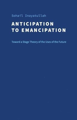 Sohail Inayatullah, José Ramos - Anticipation to Emancipation, Häftad