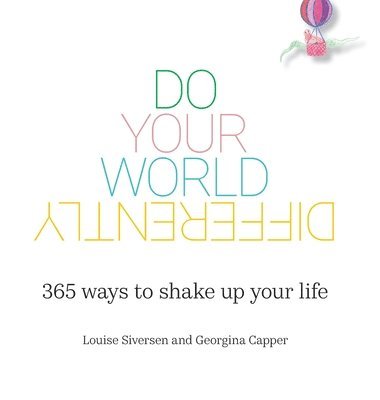 Do Your World Differently 365 ways to shake up your life 1