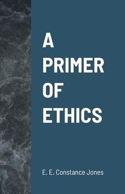 Emily Elizabeth Constance Jones - Primer of Ethics, Häftad