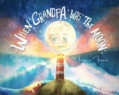 Stuart French - When Grandpa Was the Moon, Inbunden
