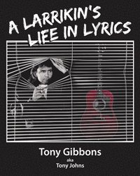 bokomslag A Larrikin's Life in Lyrics