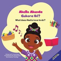 bokomslag Akello Akunda Gukora Iki? What does Akello love to do?