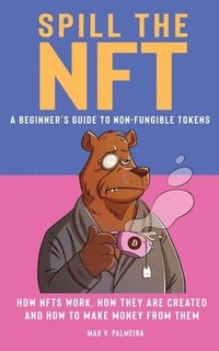 bokomslag Spill the NFT - a Beginner's Guide to Non-Fungible Tokens