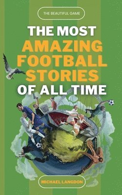 Michael Langdon - Beautiful Game - The Most Amazing Football Stories Of All Time, Häftad