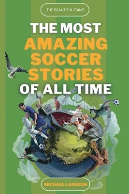Michael Langdon - Beautiful Game - The Most Amazing Soccer Stories Of All Time, Häftad