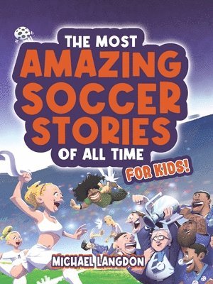 Michael Langdon - Most Amazing Soccer Stories Of All Time - For Kids!, Häftad