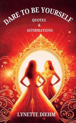 Lynette Diehm - Dare To Be YOURSELF - Quotes and Affirmations, Häftad
