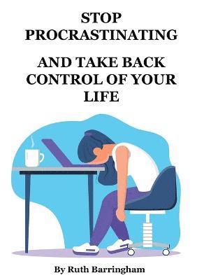 Stop Procrastinating and Take Back Control of Your Life 1