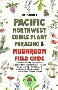 bokomslag Pacific Northwest Edible Plant Foraging & Mushroom Field Guide