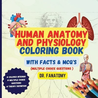 Human Anatomy and Physiology Coloring Book with Facts and MCQ's (Multiple Choice Questions 1