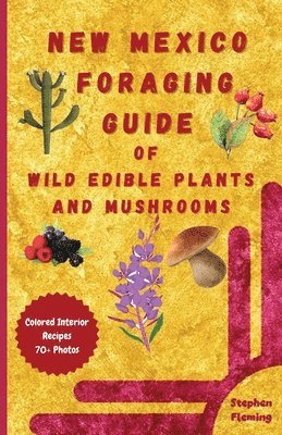 bokomslag New Mexico Foraging Guide of Wild Edible Plants and Mushrooms