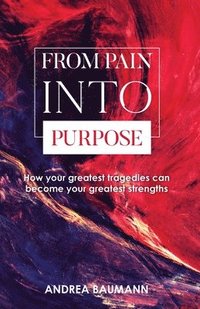 bokomslag From Pain Into Purpose