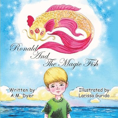 A M Dyer, A. M. Dyer, M Dyer, A - Ronald and the Magic Fish, Häftad