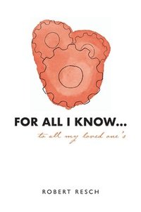 bokomslag FOR ALL I KNOW...to all my loved one's