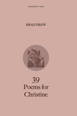 Brad Drew, Brad Drew - 39 Poems for Christine, Inbunden