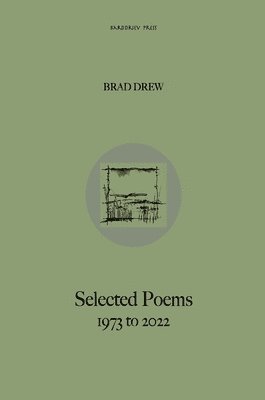 bokomslag Brad Drew Selected Poems 1973 to 2022