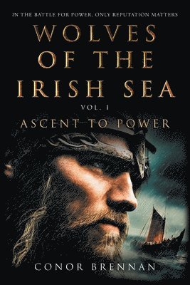 Conor Brennan - Wolves of the Irish Sea Vol 1 - Ascent to Power, Häftad