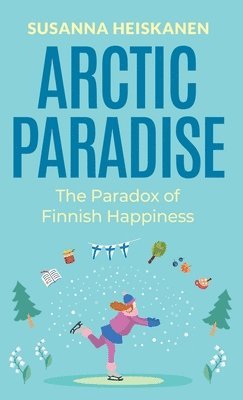 Susanna Heiskanen - Arctic Paradise, Inbunden