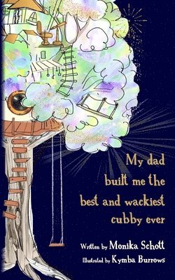 bokomslag My dad built me the best and wackiest cubby ever