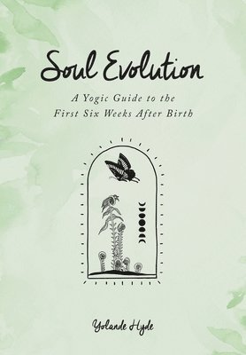 bokomslag Soul Evolution - a Yogic Guide to the First Six Weeks After Birth