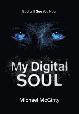 bokomslag My Digital Soul: A Genre-Bending Hard Science Fiction/Mythological Horror Novel