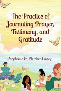 bokomslag The Practice of Journaling Prayer, Testimony, and Gratitude