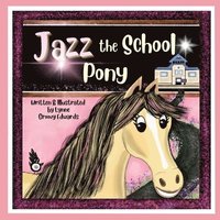 bokomslag Jazz the School Pony: A heartwarming, humorous, rhyming story of the power of kindness that will inspire young children.
