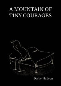 bokomslag A Mountain Of Tiny Courages
