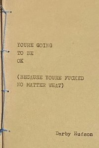 bokomslag You'Re Going to be Ok (Because You'Re Fucked No Matter What)