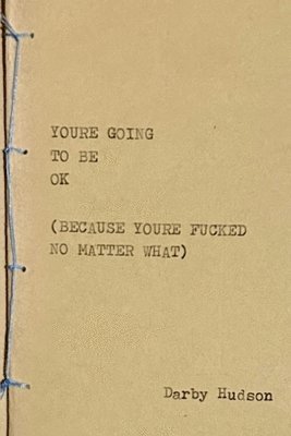 bokomslag You'Re Going to be Ok (Because You'Re Fucked No Matter What)