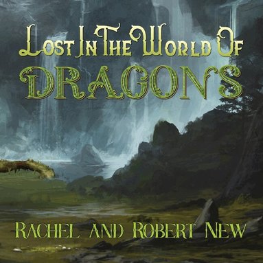 Rachel New, Robert New - Lost in the World of Dragons, Inbunden