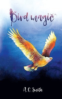 A C Smith - Bird Magic, Häftad