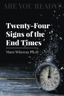 Marc Wheway - Twenty-Four Signs of the End Times, Häftad