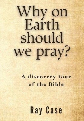 Why on Earth Should We Pray? 1