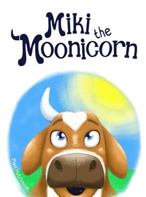Matthew Hutchinson - Miki the Moonicorn, Inbunden